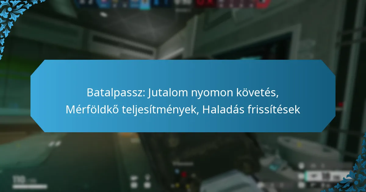 Batalpassz: Jutalom nyomon követés, Mérföldkő teljesítmények, Haladás frissítések