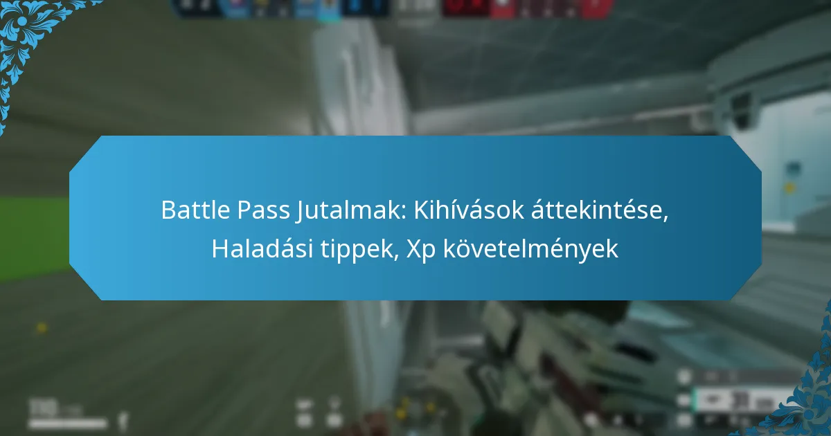 Battle Pass Jutalmak: Kihívások áttekintése, Haladási tippek, Xp követelmények
