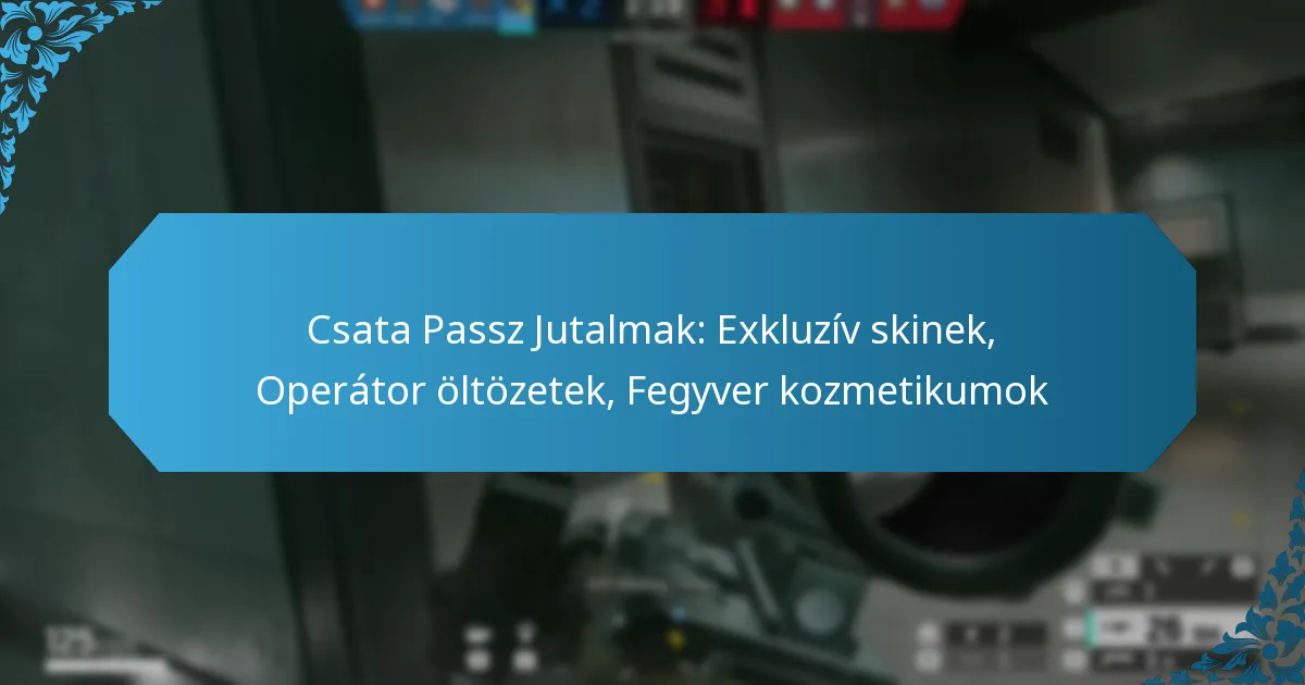 Csata Passz Jutalmak: Exkluzív skinek, Operátor öltözetek, Fegyver kozmetikumok