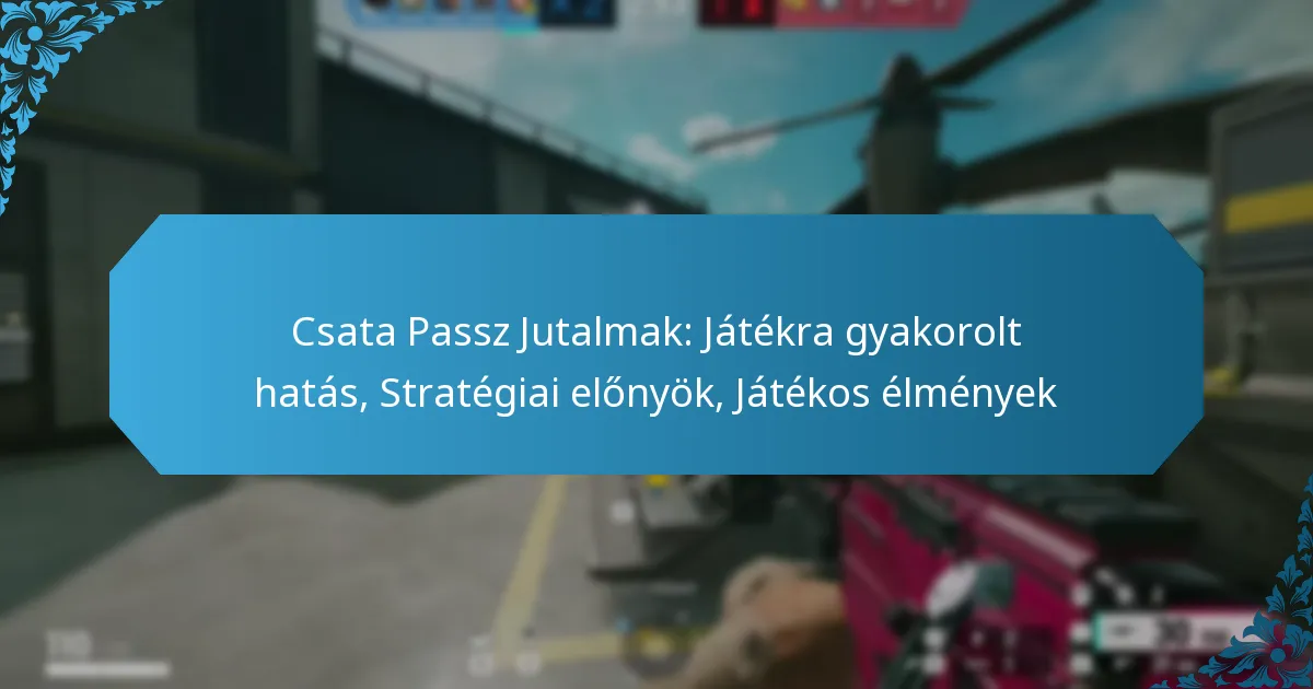 Csata Passz Jutalmak: Játékra gyakorolt hatás, Stratégiai előnyök, Játékos élmények