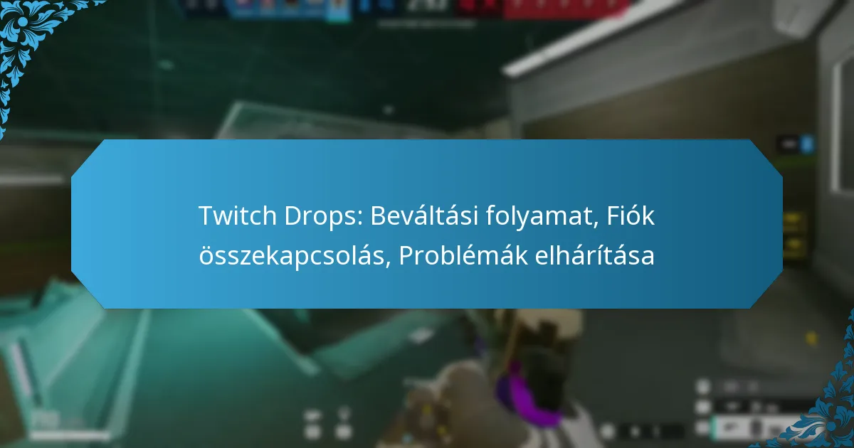 Twitch Drops: Beváltási folyamat, Fiók összekapcsolás, Problémák elhárítása