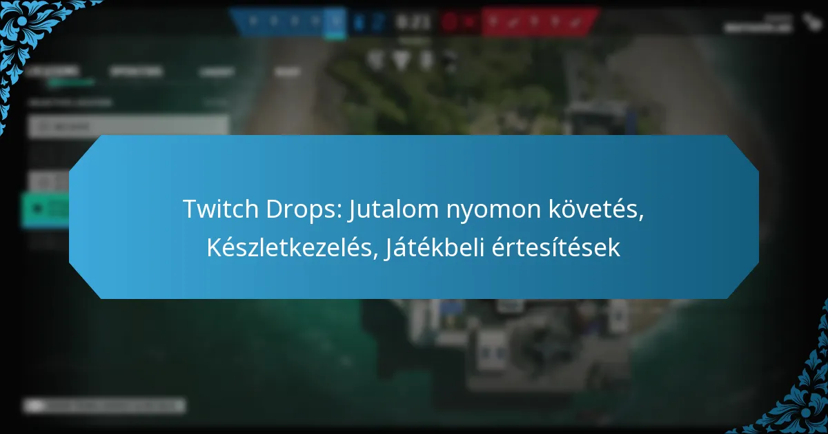 Twitch Drops: Jutalom nyomon követés, Készletkezelés, Játékbeli értesítések