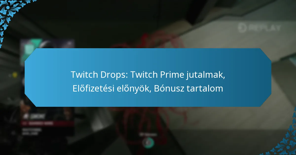 Twitch Drops: Twitch Prime jutalmak, Előfizetési előnyök, Bónusz tartalom