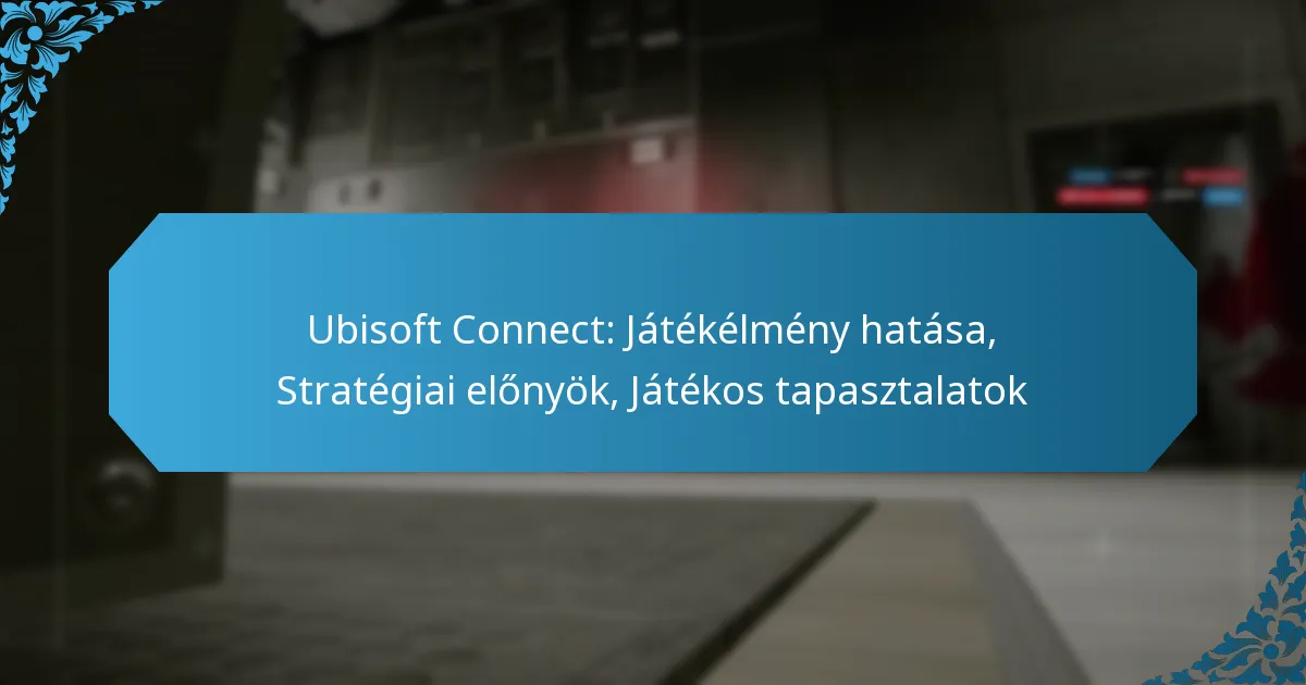 Ubisoft Connect: Játékélmény hatása, Stratégiai előnyök, Játékos tapasztalatok