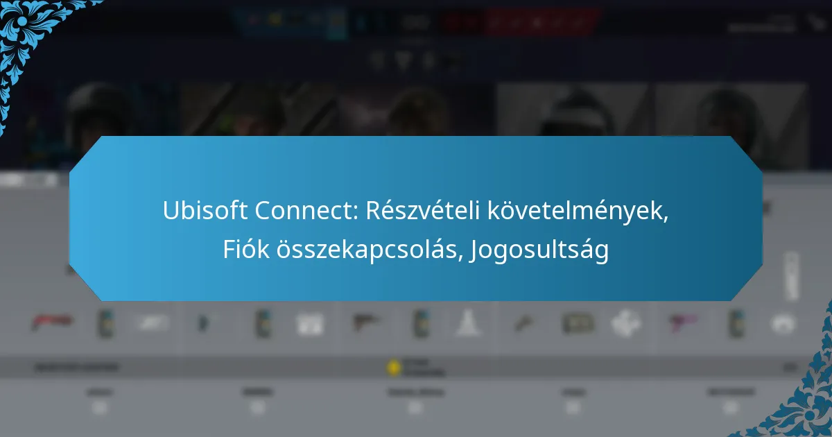 Ubisoft Connect: Részvételi követelmények, Fiók összekapcsolás, Jogosultság