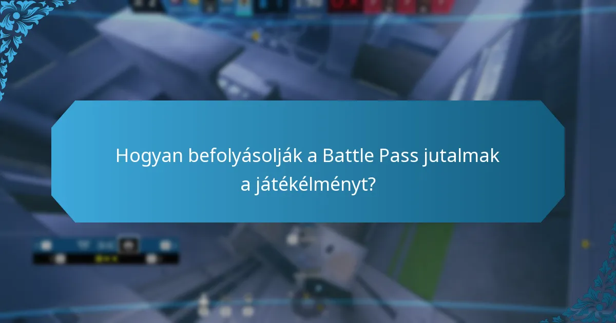Hogyan befolyásolják a Battle Pass jutalmak a játékélményt?