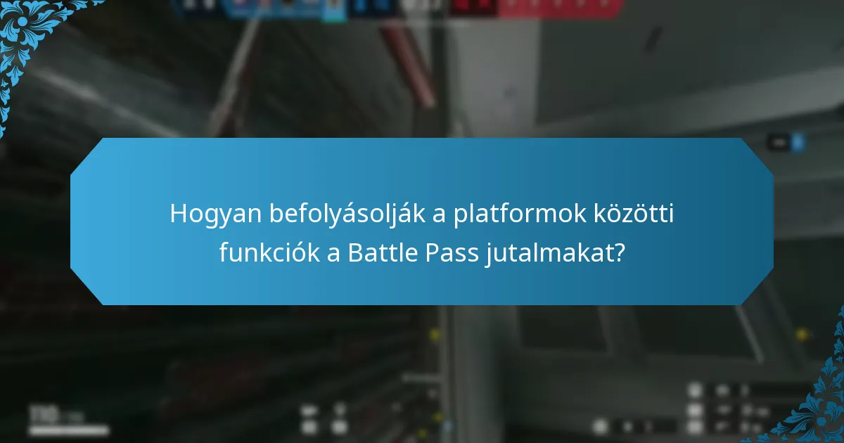 Hogyan befolyásolják a platformok közötti funkciók a Battle Pass jutalmakat?