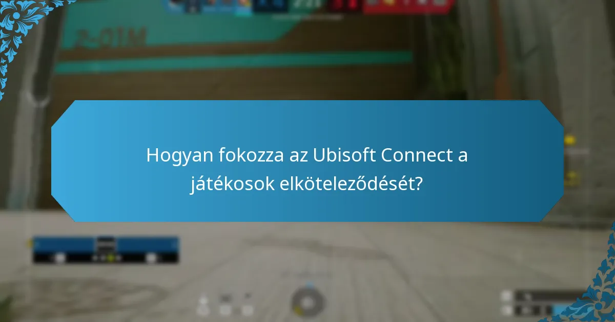 Mik a jelenlegi közösségi kihívások az Ubisoft Connectben?