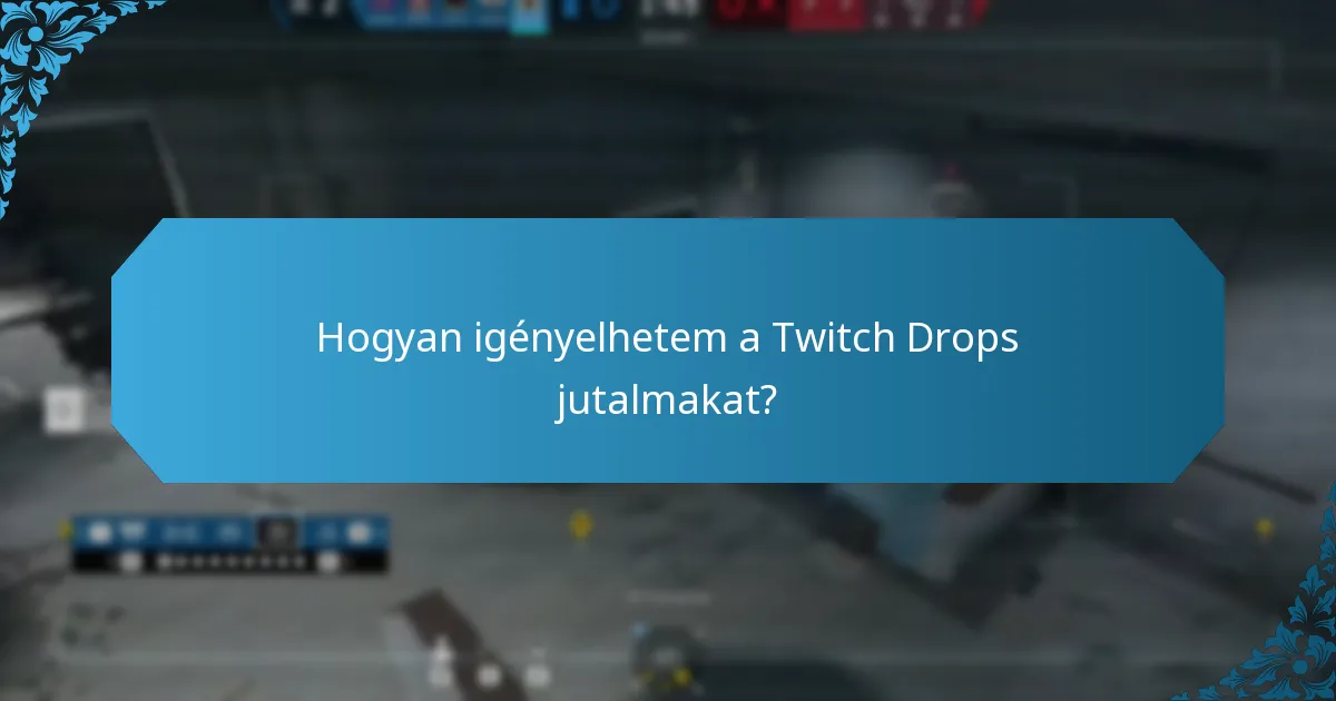 Mik a Twitch Drops jogosultsági követelményei?