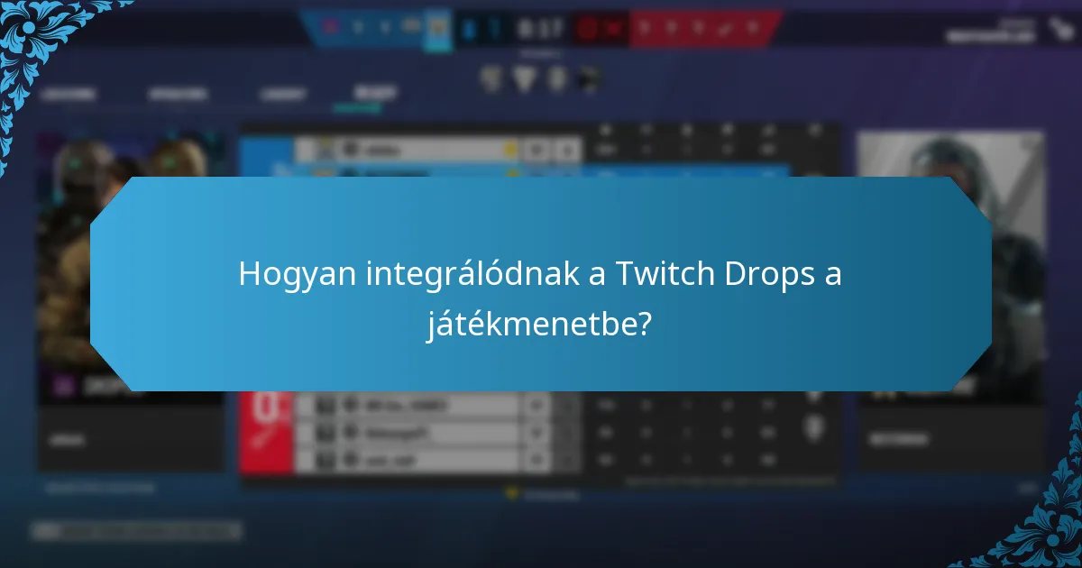 Mik a kulcsfontosságú élő események, amelyekben Twitch Drops szerepel?