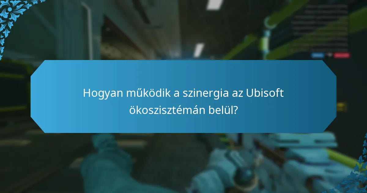 Hogyan működik a szinergia az Ubisoft ökoszisztémán belül?
