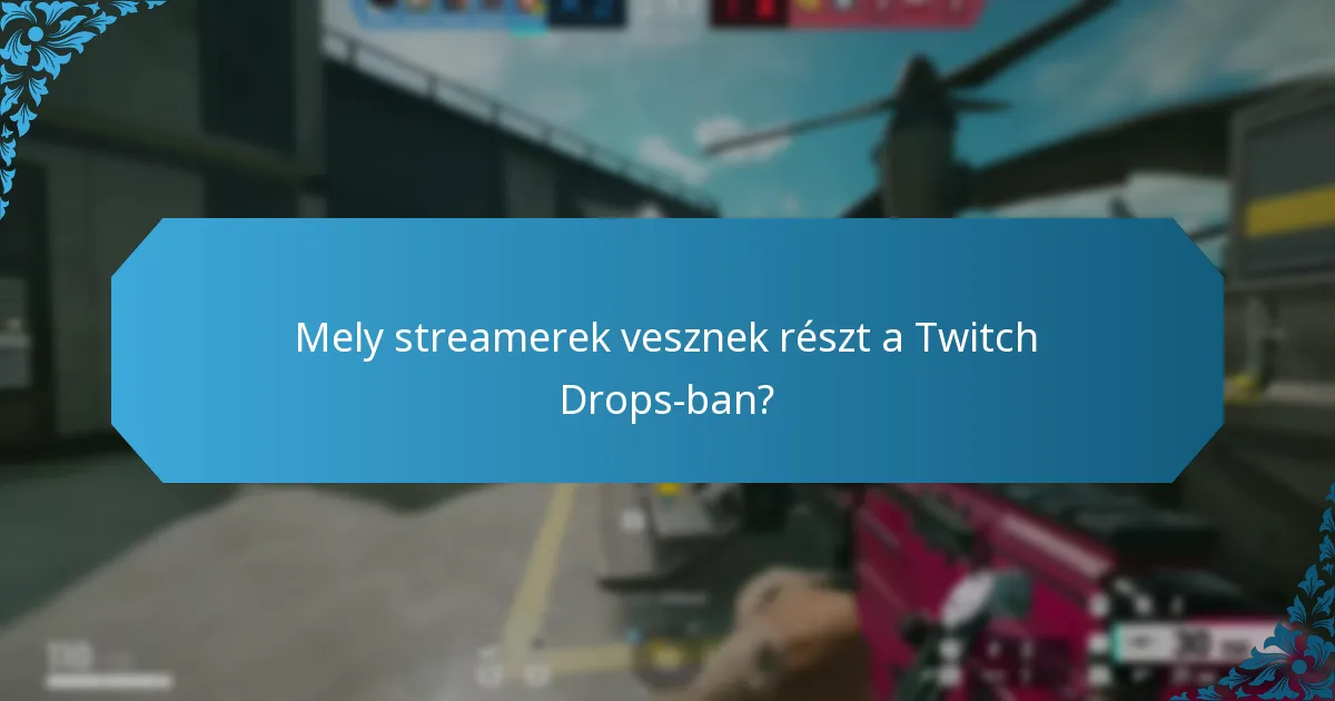 Mely streamerek vesznek részt a Twitch Drops-ban?
