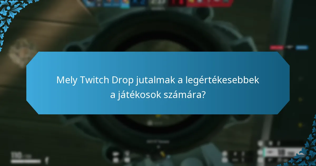 Mely tényezők befolyásolják a játékosok preferenciáit a Twitch Drop jutalmakkal kapcsolatban?