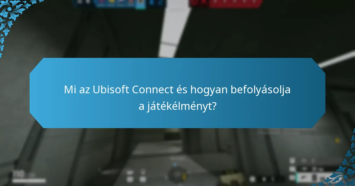 Mik a Ubisoft Connect használatának potenciális hátrányai?