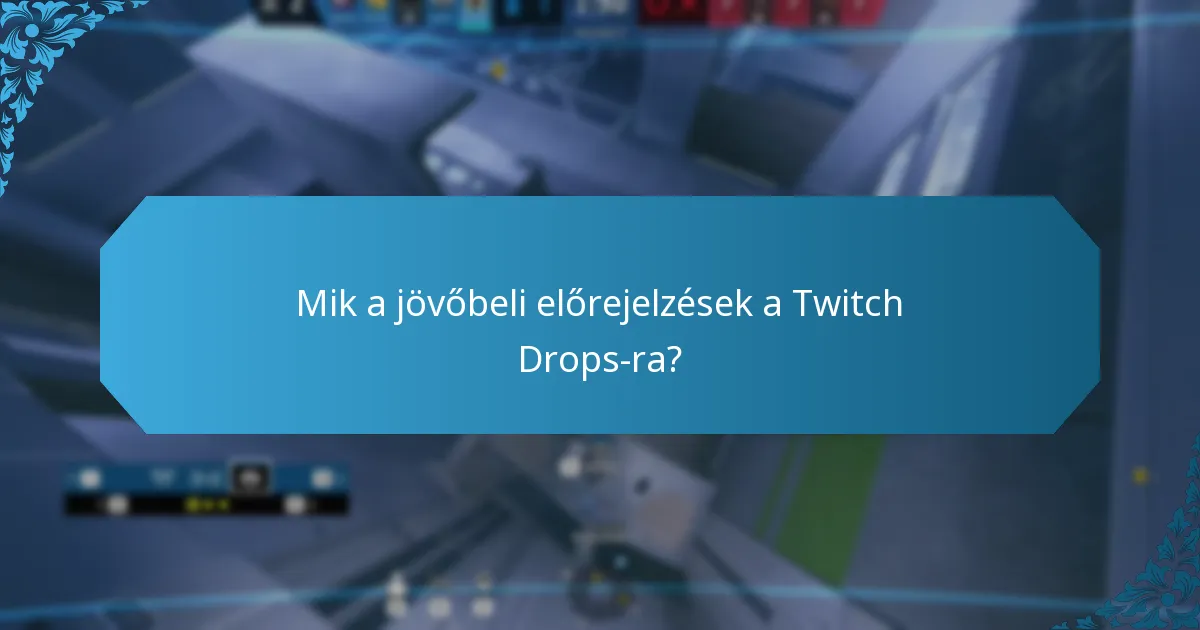 Mik a jövőbeli előrejelzések a Twitch Drops-ra?
