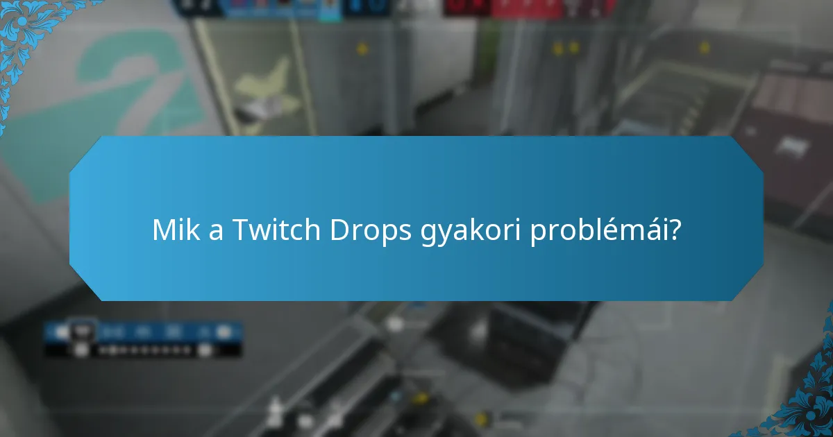 Milyen tippek javíthatják a Twitch Drops élményemet?